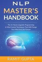 NLP Master's Handbook: The 21 Neuro Linguistic Programming & Mind Control Techniques That Will Change Your Mind And Life Forever 1515149773 Book Cover