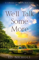 WE'll TALK SOME MORE: A COLLECTION OF SOUTHERN SHORT STORIES B09SPC56RL Book Cover