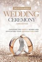 Do-It-Yourself Wedding Ceremony: Choosing the Perfect Words and Officiating Your Unforgettable Day 1499297114 Book Cover