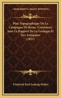Plan, Typographique De La Campagne De Rome: Considérée Sous Le Rapport De La Géologie Et Des Antiquités... 116022787X Book Cover