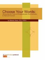 Choose Your Words: Compassionate Communication 0979620627 Book Cover