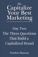 The Three Questions That Build a Capitalized Brand (Capitalize Your Best Marketing) B0GYRZCMK1 Book Cover