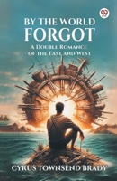 By The World Forgot A Double Romance of the East and West 9369420371 Book Cover