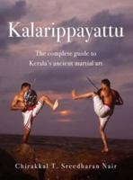 Kalarippayattu: The Complete Guide to Kerala's Ancient Martial Art 9384030511 Book Cover