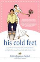His Cold Feet: A Survivor's Guide for the Woman Who Wants to Tie the Knot with the Guy Who Wants to Talk About It Later 0312362137 Book Cover