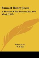 Samuel Henry Jeyes; A Sketch of His Personality and Work by Sidney Low. with a Selection from His Fugitive Writings Arranged and Ed. by W.P. Ker 1176412728 Book Cover