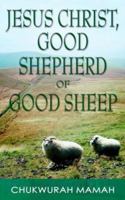 Jesus Christ: Good Shepherd of Good Sheep 1844015246 Book Cover
