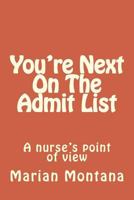 You're Next on the Admit List: A Nurse's Point of View 1496024702 Book Cover