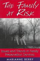 The Family at Risk: Issues and Trends in Family Preservation Services (Social Problems and Social Issues) 1570031630 Book Cover