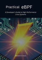 Practical eBPF: A Developer's Guide to High-Performance Linux Systems B0FMPBH4MW Book Cover