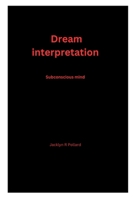 Dream interpretation: Subconscious mind B0BW2C38JX Book Cover