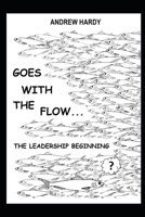 Goes with the Flow: The leadership beggining B08RGTG3KD Book Cover