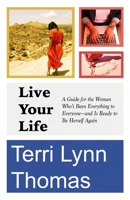 Live Your Life: A Guide for the Woman Who’s Been Everything to Everyone—and Is Ready to Be Herself Again B0GX7ZX75P Book Cover