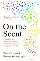 On the Scent: Unlocking the Mysteries of Smell -- and How Its Loss Can Change Your World 1783967129 Book Cover