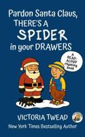 Pardon Santa Claus, There's a SPIDER in Your Drawers 1922476773 Book Cover