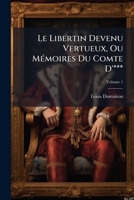Le Libertin Devenu Vertueux: Ou, Memoires Du Comte D'***; Tome Premier 137515754X Book Cover