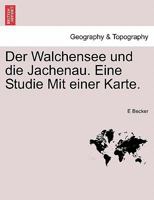 Der Walchensee Und Die Jachenau. Eine Studie Mit Einer Karte. 0274636581 Book Cover