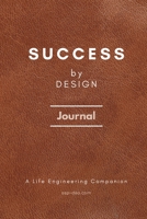 Success by Design Journal: A Life Engineering Companion: A Life Engineering Companion Cover: Success by Design Journal: A Life Engineering Companion Cover 1088249655 Book Cover