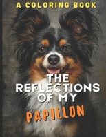 The Reflections of My Papillon: A Coloring Book 1712260308 Book Cover