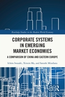 Corporate Systems in Emerging Market Economies: A Comparison of China and Eastern Europe 1032983590 Book Cover