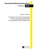 Die Agentur Fuer Die Zusammenarbeit Der Energieregulierungsbehoerden Im Europaeischen Verwaltungsverbund 3631680961 Book Cover