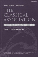 The Classical Association: The First Century 1903-2003 (New Surveys in the Classics) 0198528744 Book Cover