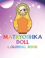 Matryoshka Doll Coloring Book: The Coloring Pages With Babushka Dolls For Girls Women B0851LZNP2 Book Cover