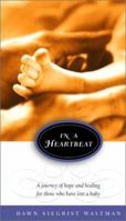 In a Heartbeat: A Journey of Hope and Healing for Those Who Have Lost a Baby (Faith Parenting Guide.) 0781449111 Book Cover