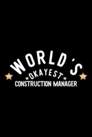 World's Okayest Construction Manager: Nice Notebook for Construction Manager Funny Christmas Gift Idea for Construction Manager Construction Manager Journal 100 pages 6x9 inches 170424661X Book Cover