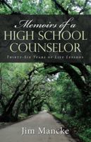 Memoirs of a High School Counselor: Thirty-Six Years of Life Lessons 1512792586 Book Cover