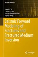 Seismic Forward Modeling of Fractures and Fractured Medium Inversion 9811035830 Book Cover