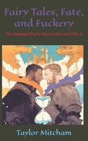 Fairy Tales, Fate, and Fuckery: The Bandaged Poetic Heart Collection VOL. II B0F2J9FXQ3 Book Cover