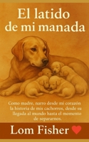EL LATIDO DE MI MANADA: Una novela emotiva sobre perros, maternidad perruna y amor incondicional (Spanish Edition) B0FM892F73 Book Cover