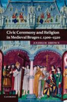 Civic Ceremony and Religion in Medieval Bruges C.1300-1520 1107692032 Book Cover