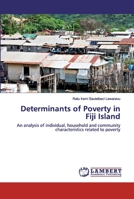 Determinants of Poverty in Fiji Island: An analysis of individual, household and community characteristics related to poverty 6200083584 Book Cover