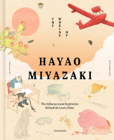 The Worlds of Hayao Miyazaki: The Influences and Inspiration Behind the Iconic Films 1836004818 Book Cover