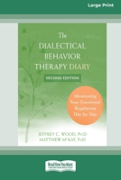 Dialectical Behavior Therapy Diary: Monitoring Your Emotional Regulation Day by Day (16pt Large Print Format) 1038726697 Book Cover