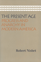The Present Age: Progress and Anarchy in Modern America 0060159022 Book Cover