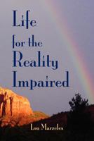 Life for the Reality Impaired: Letting Go of Illusion 0974643238 Book Cover