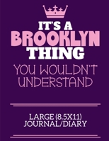 It's A Brooklyn Thing You Wouldn't Understand Large (8.5x11) Journal/Diary: A cute notebook or notepad to write in for any book lovers, doodle writers and budding authors! 1670647277 Book Cover