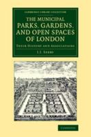 The Municipal Parks, Gardens, and Open Spaces of London: Their History and Associations (Classic Reprint) 1017391017 Book Cover