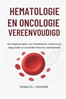 HEMATOLOGIE EN ONCOLOGIE VEREENVOUDIGD: Een beginnersgids voor bloedziekten, kankerzorg, diagnostiek en essentiële klinische vaardigheden (Dutch Edition) B0G6YCYZNP Book Cover