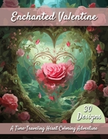 Enchanted Valentine: A Time-Traveling Heart Coloring Adventure B0CSYR165X Book Cover