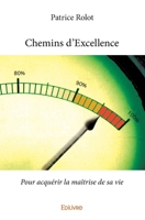 Chemins d'Excellence: Pour acquérir la maîtrise de sa vie (French Edition) 2414062908 Book Cover