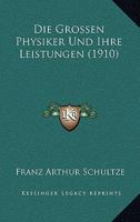 Die Grossen Physiker Und Ihre Leistungen (1910) 1161098763 Book Cover