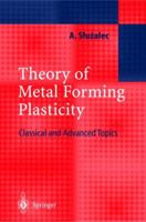 Theory of Metal Forming Plasticity: Classical and Advanced Topics 3540406484 Book Cover