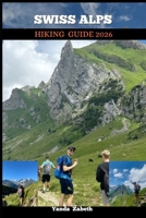 SWISS ALPS HIKING GUIDE 2026 B0GJFKGXDL Book Cover