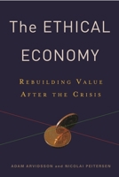 The Ethical Economy: Rebuilding Value After the Crisis 0231152655 Book Cover