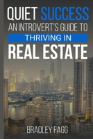 Quiet Success An Introvert's Guide To Thriving in Real Estate B0CNCZ5HGC Book Cover