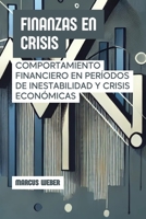 Finanzas En Crisis: Comportamiento Financiero En Períodos De Inestabilidad Y Crisis Económicas (Finanzas Conductuales: Razón, Emoción y Decisión en Tiempos de Crisis) (Spanish Edition) B0DVGS7RJZ Book Cover